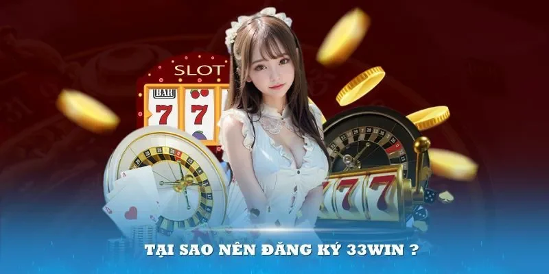 Ưu điểm anh em nhận được khi tạo tài khoản mới tại 33Win