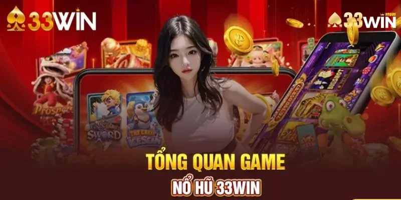 Sơ lược những thông tin về nổ hũ 33Win