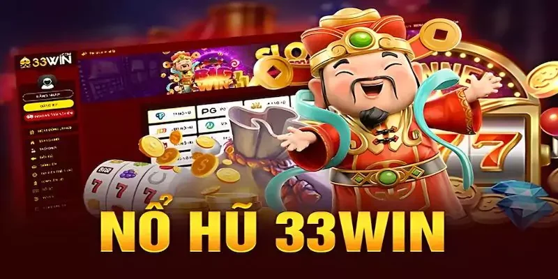 Những ưu điểm cần biết khi tham gia vào nổ hũ tại 33Win