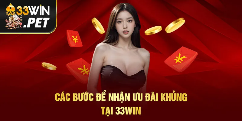 Các bước để nhận ưu đãi khủng tại 33Win