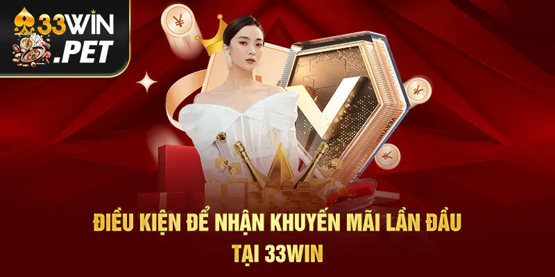 Điều kiện để nhận khuyến mãi lần đầu tại 33Win